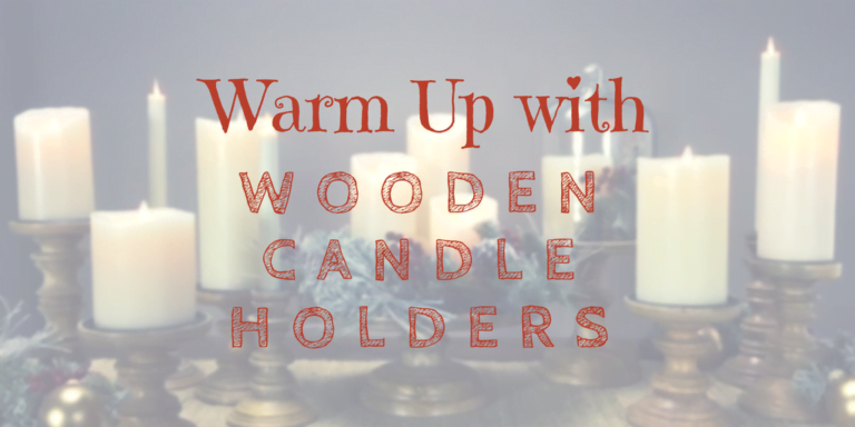 Warm Up with Wooden Candle Holders